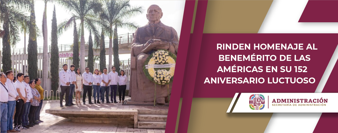 Rinden homenaje al Benemérito de las Américas en su 152 aniversario luctuoso