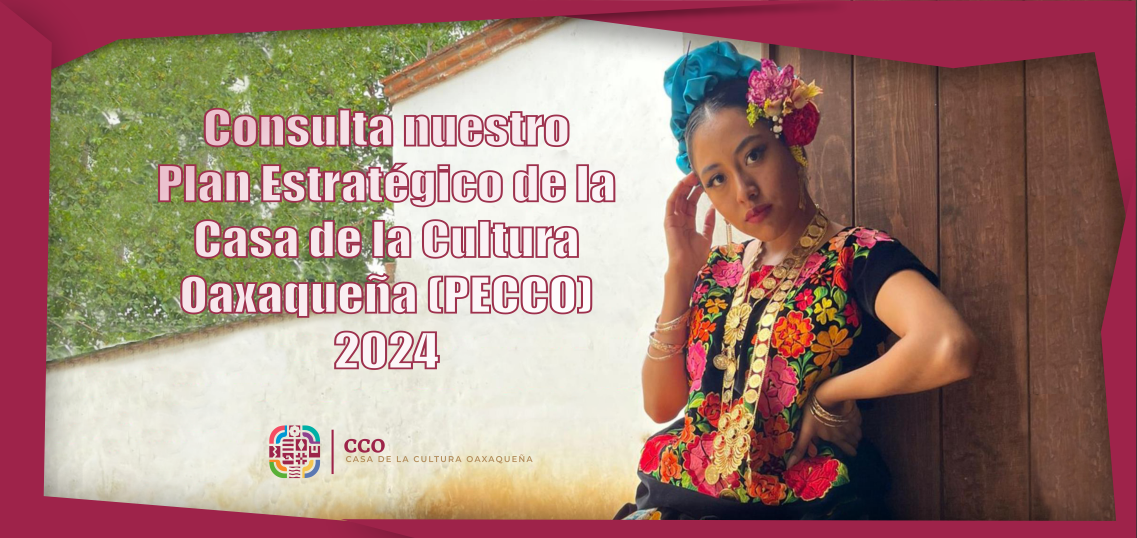 Plan Estratégico de la Casa de la Cultura Oaxaqueña 2024