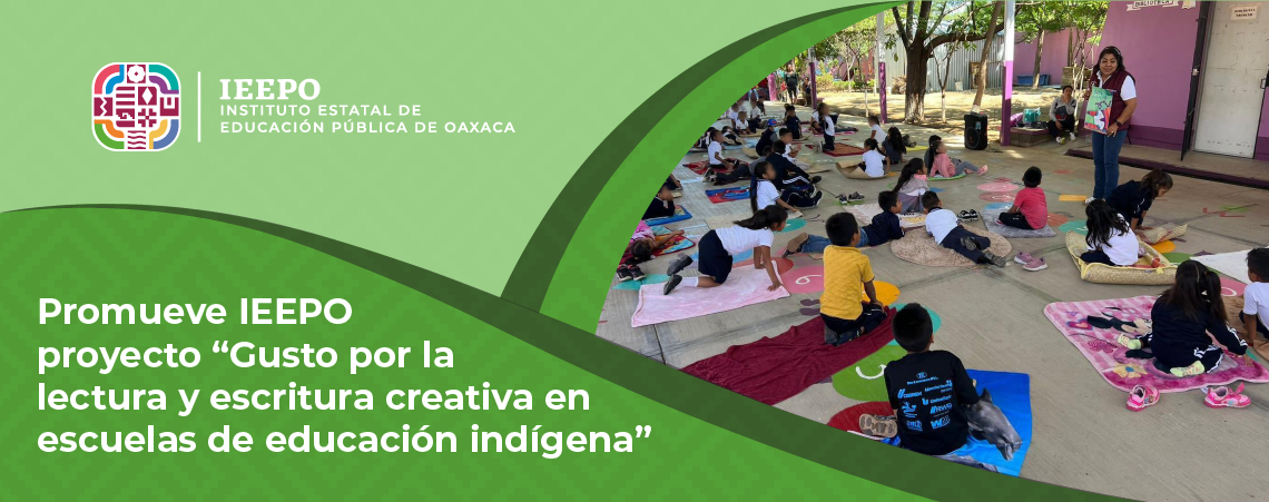 Promueve IEEPO proyecto “Gusto por la lectura y escritura creativa en escuelas de educación indígena”