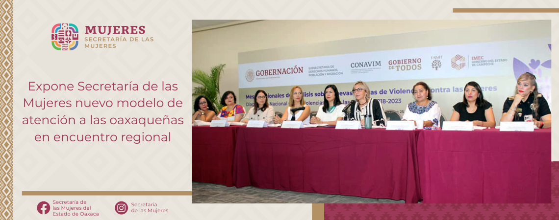 Expone Secretaría de las Mujeres nuevo modelo de atención a las oaxaqueñas en encuentro regional